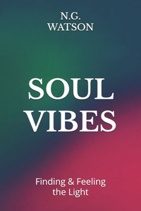 Soul Vibes: Finding & Feeling the Light Soul Vibes: Finding & Feeling the Light