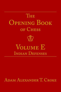 The Opening Book of Chess: Volume E: Indian Defenses