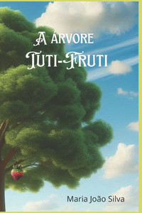 A árvore Tuti-Fruti: A árvore Tuti-Fruti A árvore Tuti-Fruti: A árvore Tuti-Fruti