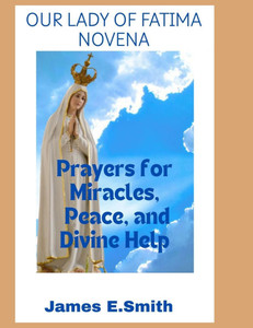 Our Lady of Fatima Novena: Prayers For Miracles, Peace and Divine Help