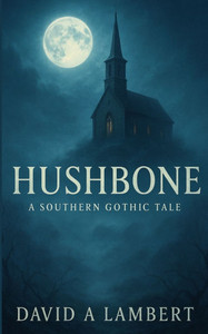 Hushbone: A Southern Gothic Tale Hushbone: A Southern Gothic Tale