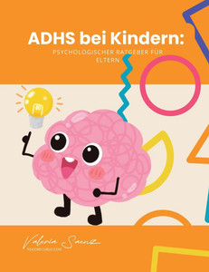 ADHS bei Kindern: Psychologischer Ratgeber für Eltern ADHS bei Kindern: Psychologischer Ratgeber für Eltern
