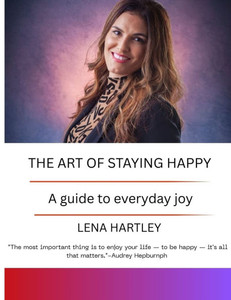 The Art of Staying Happy: A guide to everyday joy The Art of Staying Happy: A guide to everyday joy