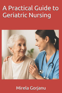 A Practical Guide to Geriatric Nursing A Practical Guide to Geriatric Nursing