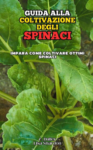 Guida alla Coltivazione degli Spinaci
