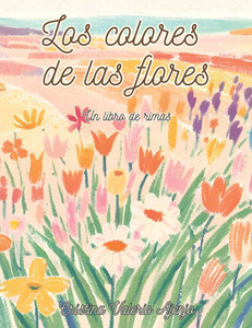 Los colores de las flores: Un libro de rimas Los colores de las flores: Un libro de rimas