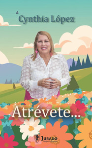 Atrévete...: Descubre tu poder. Deja atrás el miedo. Da el paso. Atrévete...: Descubre tu poder. Deja atrás el miedo. Da el paso.