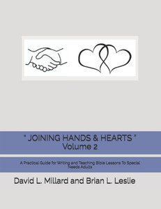 " JOINING HANDS & HEARTS " Volume 2: A Practical Guide for Writing and Teaching Bible Lessons To Special Needs Adults
