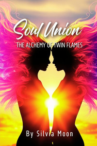 Soul Union: The Alchemy Of Twin Flames Soul Union: The Alchemy Of Twin Flames
