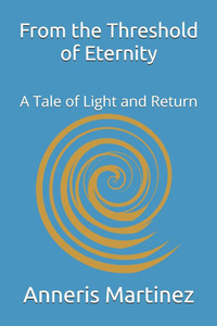 From the Threshold of Eternity: A Tale of Light and Return