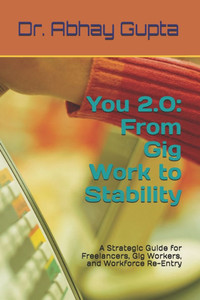 You 2.0: From Gig Work to Stability: A Strategic Guide for Freelancers, Gig Workers, and Workforce Re-Entry