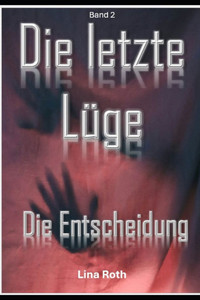 Die letzte Lüge: Die Entscheidung Die letzte Lüge: Die Entscheidung