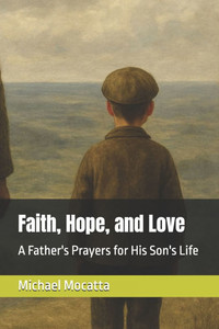 Faith, Hope, and Love: A Father's Prayers for His Son's Life