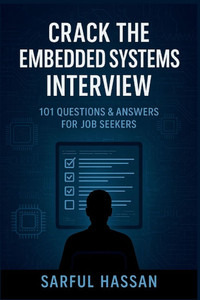 Crack the Embedded Systems Interview: 101 Questions & Answers for Job Seekers