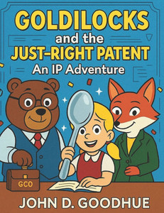 Goldilocks and the Just-Right Patent Goldilocks and the Just-Right Patent