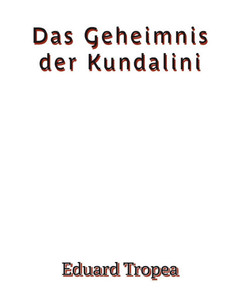 Das Geheimnis der Kundalini Das Geheimnis der Kundalini