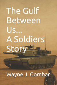 The Gulf Between Us...A Soldiers Story The Gulf Between Us...A Soldiers Story