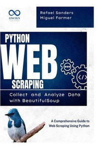 Python Web Scraping: Collect and Analyze Data with BeautifulSoup: A Comprehensive Guide to Web Scraping Using Python