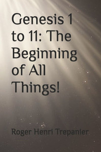 Genesis 1 to 11: The Beginning of All Things!