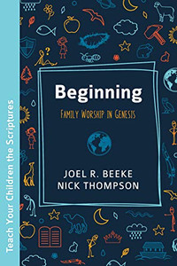 Beginning: Family Worship In Genesis