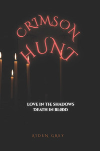 Crimson Hunt: Love in the Shadows, Death in the Blood Crimson Hunt: Love in the Shadows, Death in the Blood