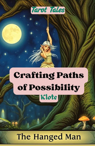 Crafting Paths of Possibility: Tarot Tales Crafting Paths of Possibility: Tarot Tales