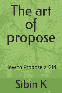 The art of propose: How to Propose a Girl The art of propose: How to Propose a Girl