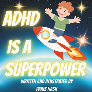 ADHD Is A Superpower: A Book For Young People With ADHD