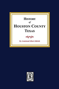 The History Of Houston County, Texas