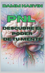 Pnl: Descubre el poder de tu mente Pnl: Descubre el poder de tu mente