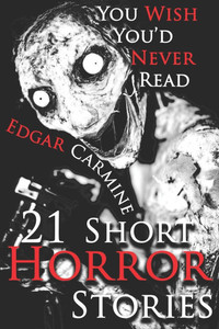 21 Short Horror Stories You Wish You'd Never Read: A Chilling Horror Short Stories Anthology, Horror Anthology Short Stories, Horror Short Stories Col