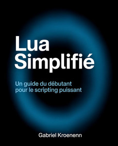 Lua Simplifié: Un guide du débutant pour le scripting puissant Lua Simplifié: Un guide du débutant pour le scripting puissant