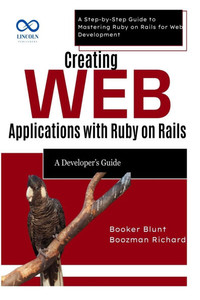 Creating Web Applications with Ruby on Rails: A Developer's Guide: A Step-by-Step Guide to Mastering Ruby on Rails for Web Development Creating Web Applications with Ruby on Rails: A Developer's Guide: A Step-by-Step Guide to Mastering Ruby on Rails for Web Development