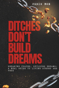 Ditches Don't Build Dreams: "From Stuck to Strong: A Real-World Guide to Rebuilding Your Life on Solid Ground"