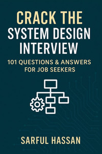 Crack the System Design Interview: 101 Questions & Answers for Job Seekers Crack the System Design Interview: 101 Questions & Answers for Job Seekers