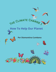 The Climate Change 1: How to Help Our Planet The Climate Change 1: How to Help Our Planet