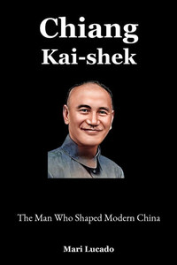 Chiang Kai-shek: The Man Who Shaped Modern China
