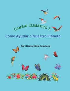 Cambio Climático 1: Cómo Ayudar a Nuestro Planeta