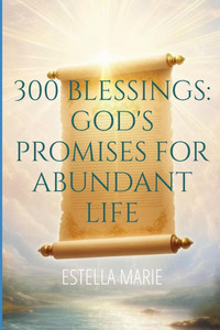 300 Blessing: God's Promises for Abundant Life 300 Blessing: God's Promises for Abundant Life