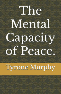 The Mental Capacity of Peace. The Mental Capacity of Peace.