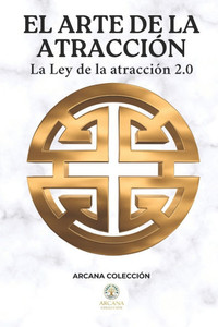 El Arte de la Atracción: La Ley de la Atracción 2.0 El Arte de la Atracción: La Ley de la Atracción 2.0