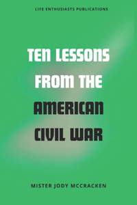 Ten Lessons from the American Civil War Ten Lessons from the American Civil War