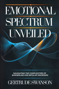 Emotional Spectrum Unveiled: Navigating the Complexities of Borderline and Bipolar Disorders