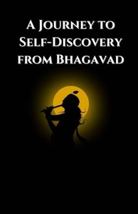 A Journey to Self-Discovery from Bhagavad Gita A Journey to Self-Discovery from Bhagavad Gita