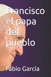 Francisco el papa del pueblo Francisco el papa del pueblo