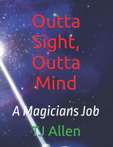Outta Sight, Outta Mind: A Magicians Job Outta Sight, Outta Mind: A Magicians Job