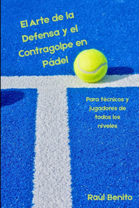 El Arte de la Defensa y el Contragolpe en Pádel