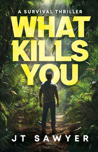 What Kills You: A Survival Thriller