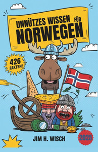 Unnützes Wissen für Norwegen-Nerds: 426 Verrückte, Skurrile & Seltsame Fakten, die du nicht wissen willst, aber nicht widerstehen kannst - Das ultimat Unnützes Wissen für Norwegen-Nerds: 426 Verrückte, Skurrile & Seltsame Fakten, die du nicht wissen willst, aber nicht widerstehen kannst - Das ultimat