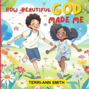 How Beautiful God Made Me How Beautiful God Made Me